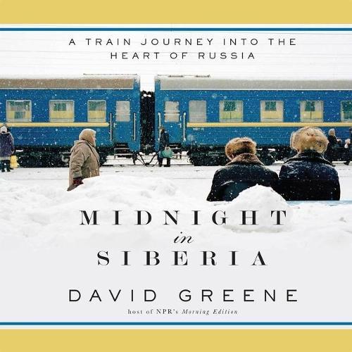 Midnight in Siberia: A Train Journey Into the Heart of Russia