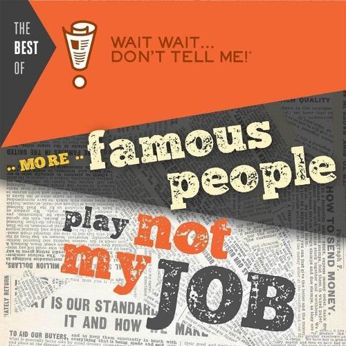 The Best of Wait Wait . . . Don't Tell Me! More Famous People Play Not My Job Lib/E