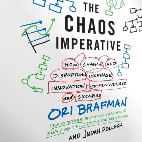 The Chaos Imperative: How Chance and Disruption Increase Innovation, Effectiveness, and Success