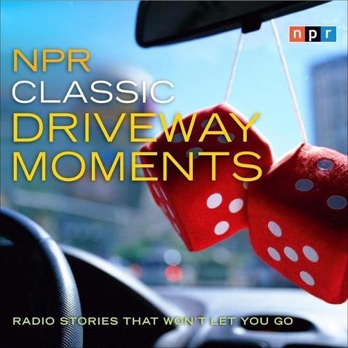 NPR Classic Driveway Moments Lib/E: Radio Stories That Won't Let You Go
