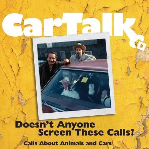 Car Talk: Doesn't Anyone Screen These Calls? Lib/E: Calls about Animals and Cars