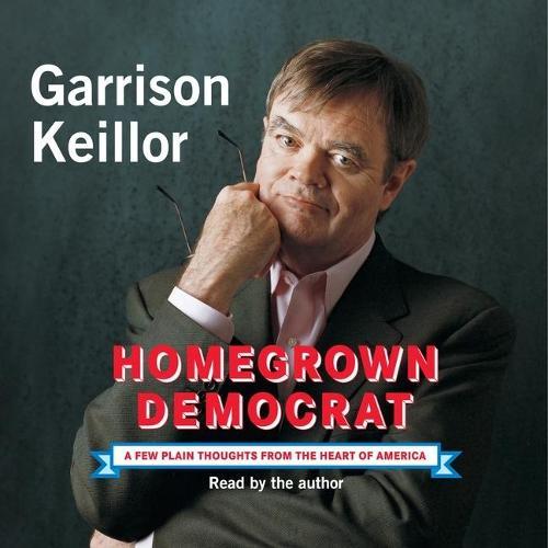 Homegrown Democrat: A Few Plain Thoughts from the Heart of America