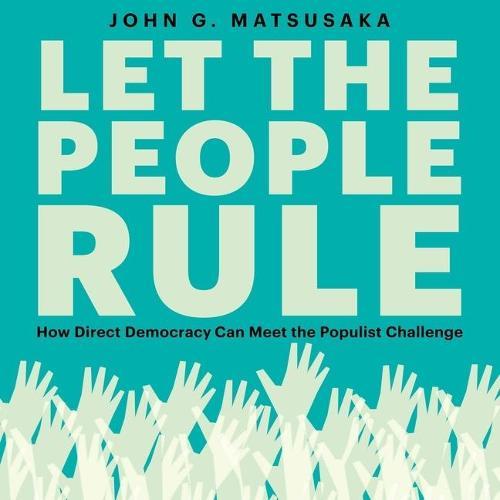 Let the People Rule: How Direct Democracy Can Meet the Populist Challenge