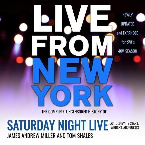 Live from New York: The Complete, Uncensored History of Saturday Night Live as Told by Its Stars, Writers, and Guests