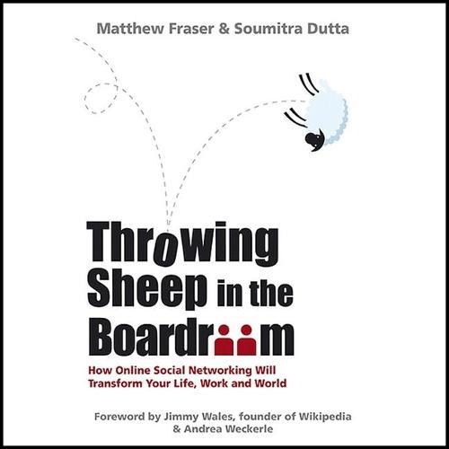 Throwing Sheep in the Boardroom: How Online Social Networking Will Transform Your Life, Work and World