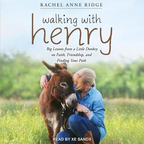 Walking with Henry: Big Lessons from a Little Donkey on Faith, Friendship, and Finding Your Path