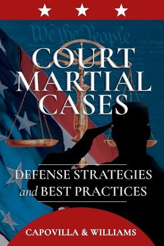 Court Martial Cases: Defense Strategies and Best Practices