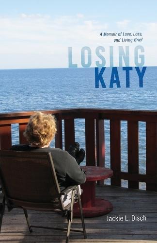 Losing Katy: A Memoir of Love, Loss, and Living Grief
