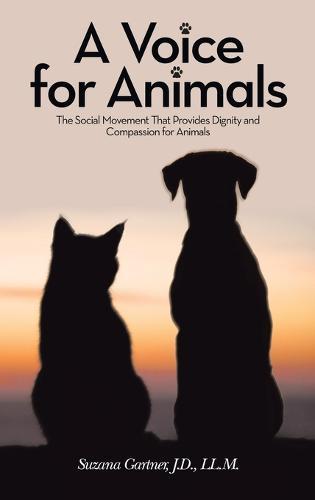 A Voice for Animals: The Social Movement That Provides Dignity and Compassion for Animals