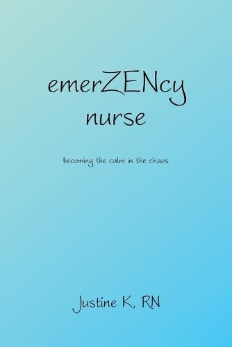 emerZENcy nurse: becoming the calm in the chaos