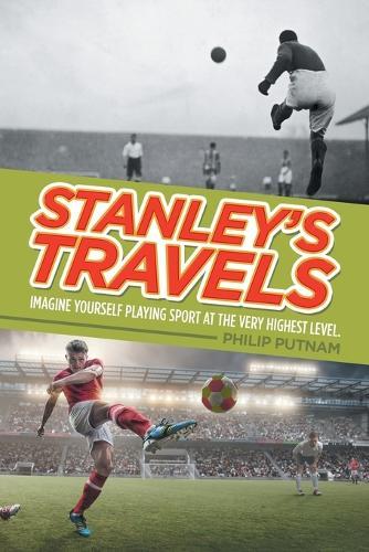 Stanley's Travels: Imagine yourself playing sport at the very highest level.