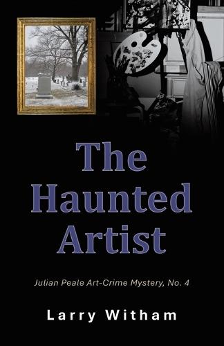 The Haunted Artist: Julian Peale Art-Crime Mystery, No. 4