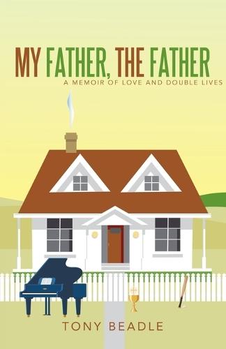 My Father, the Father: a memoir of love and double lives