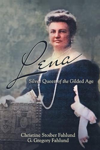 Lena: Silver Queen of the Gilded Age