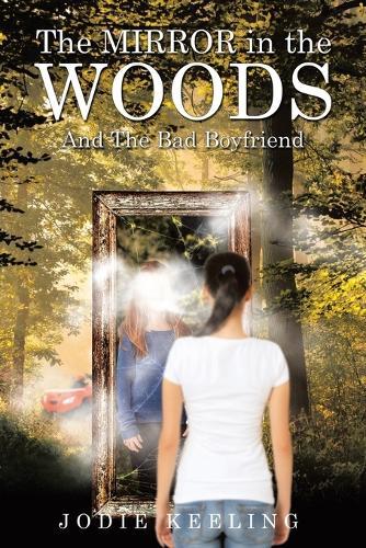 The Mirror in the Woods: And The Bad Boyfriend