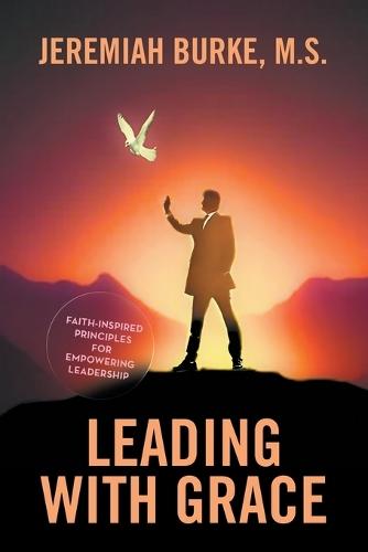 Leading with Grace: Faith-Inspired Principles for Empowering Leadership