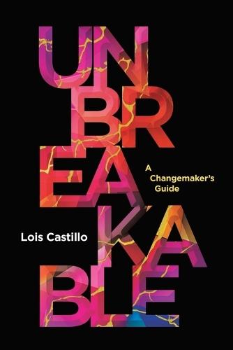 Unbreakable: A Changemaker's Guide