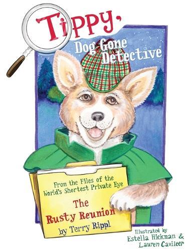 Tippy, Dog Gone Detective: From the Files of the World's Shortest Private Eye The Rusty Reunion