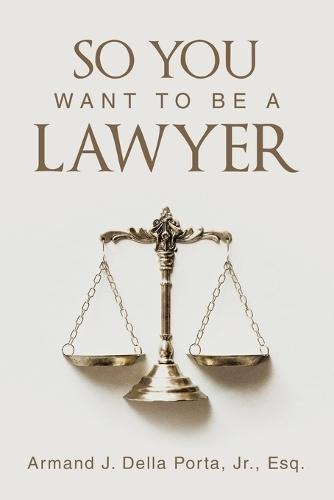 So You Want To Be A Lawyer