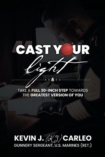 Cast Your Light: Take a full 30-inch step towards the greatest version of you