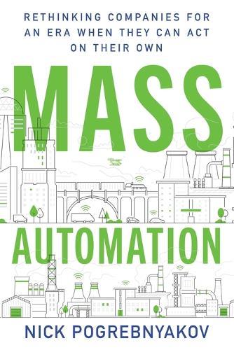 Mass Automation: Rethinking Companies for an Era When They Can Act on Their Own