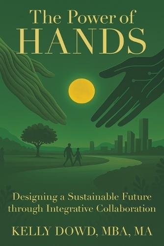 The Power of HANDS: Designing a Sustainable Future through Integrative Collaboration