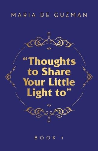 ""Thoughts to Share Your Little Light to"": Book 1
