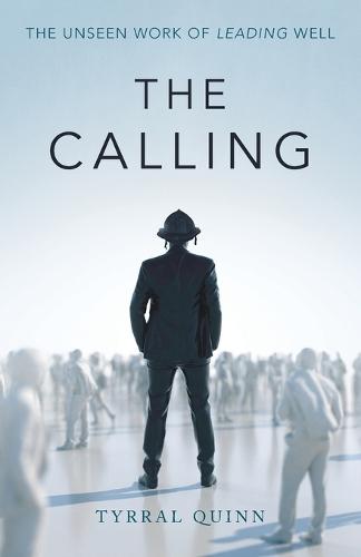 The Calling: The Unseen Work of Leading Well