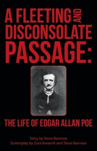 A Fleeting and Disconsolate Passage: The Life of Edgar Allan Poe