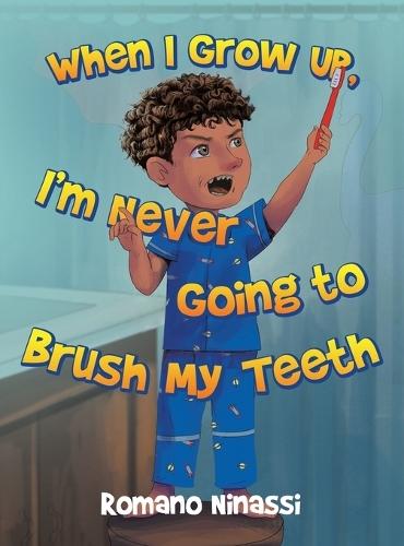 When I Grow Up, I'm Never Going to Brush My Teeth