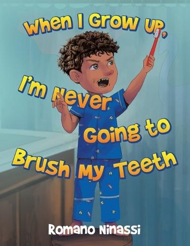 When I Grow Up, I'm Never Going to Brush My Teeth