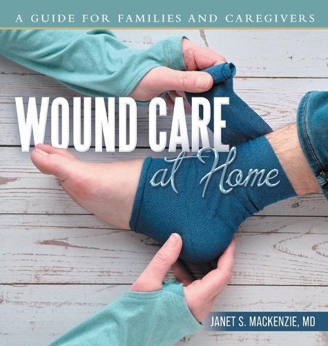 Wound Care at Home: A Guide for Families and Caregivers