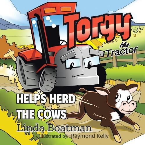 Torgy the Tractor: Helps Herd the Cows