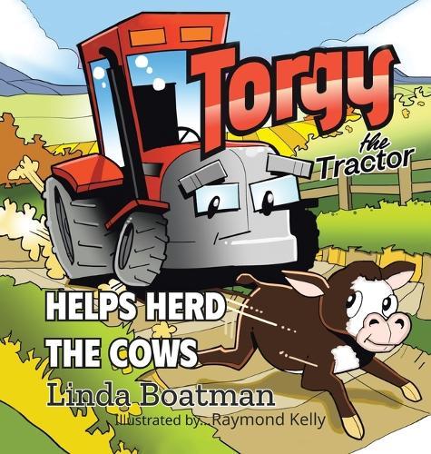 Torgy the Tractor: Helps Herd the Cows