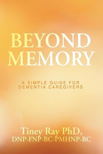 Beyond Memory: A Simple Guide for Dementia Caregivers