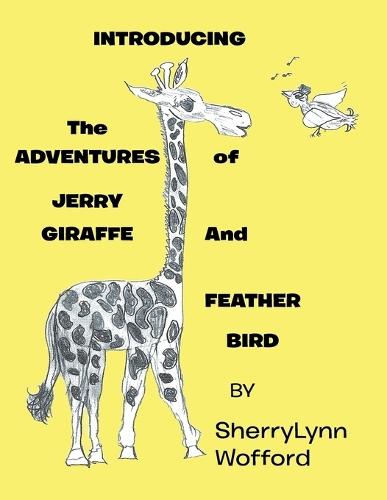 INTRODUCING The ADVENTURES of JERRY GIRAFFE And FEATHER BIRD