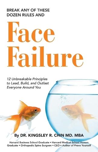 Break Any of These Dozen Rules and Face Failure: 12 Unbreakable Principles to Lead, Build, and Outlast Everyone Around You