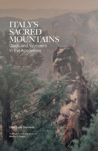 Italy's Sacred Mountains: Gods and Wonders in the Apennines