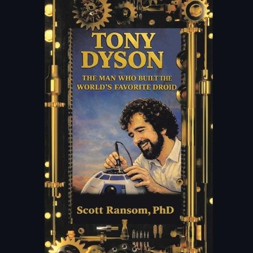 Tony Dyson: The Man Who Built the World's Favorite Droid
