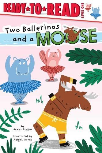 Two Ballerinas . . . and a Moose: Ready-To-Read Level 1