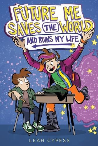 Future Me Saves the World (and Ruins My Life)