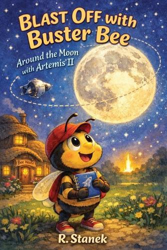 Blast Off With Buster Bee Around the Moon with Artemis II: A Bugville Critters Picture Book About Curiosity, Teamwork, and a Real Journey Around the Moon