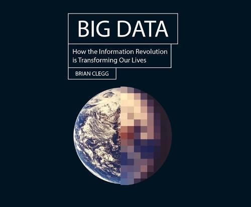 Big Data: How the Information Revolution Is Transforming Our Lives