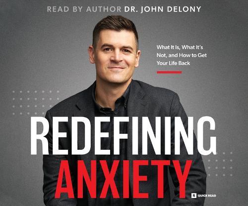 Redefining Anxiety: What It Is, What It Isn't, and How to Get Your Life Back