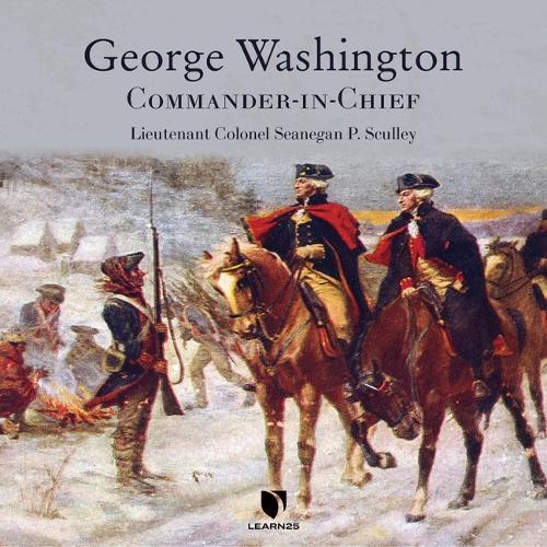 George Washington: Commander-In-Chief