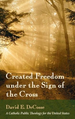 Created Freedom Under the Sign of the Cross: A Catholic Public Theology for the United States