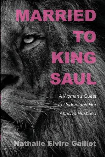 Married to King Saul: A Woman's Quest to Understand Her Abusive Husband