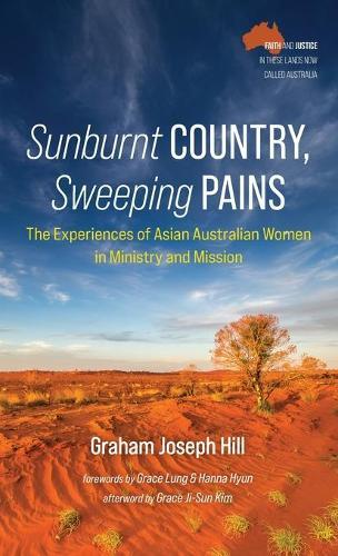 Sunburnt Country, Sweeping Pains: The Experiences of Asian Australian Women in Ministry and Mission