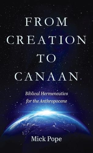 From Creation to Canaan: Biblical Hermeneutics for the Anthropocene