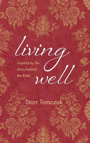 Living Well: Inspired by the Story Behind the Bible